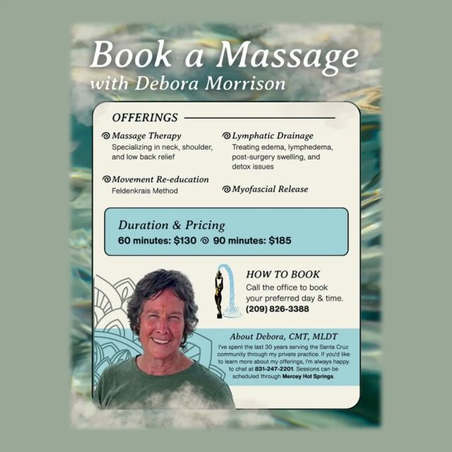 Debora Morrison who has 30 years of experience, will be providing massage sessions at Mercey, from Friday, October 9, 2026 to Sunday, October 11, 2026!

Debora specializes in Massage Therapy (neck, shoulder, and low back relief), Movement Re-education (Feldenkrais Method), Lymphatic Drainage (treating edema, lymphedema, post-surgery swelling, and detox issues), and Myofascial Release.

AVAILABILITY
Friday, October 9, 2026 (2pm, 4pm & 6pm)
Saturday, October 10, 2026 (10am, 12pm-noon, 2pm, 4pm & 6pm)
Sunday, October 11, 2026 (10am, 12pm-noon, 2pm, 4pm & 6pm)

DURATION & PRICING
60-minute session - $130
90-minute session - $185

Please call our office at (209) 826-3388 to book your session with Debora Morrison!

#hotsprings #travelgram #california #relax #massage